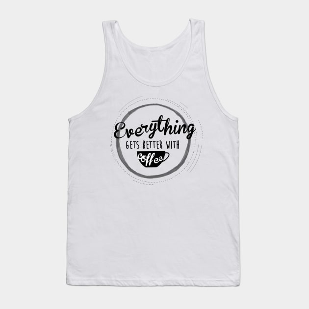 Everything Gets Over With Coffee Tank Top by maddula